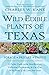 Wild Edible Plants of Texas: A Pocket Guide to the Identification, Collection, Preparation, and Use of 60 Wild Plants of the Lone Star State